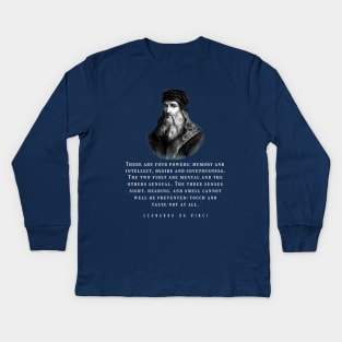 Leonardo da Vinci portrait and  quote: There are four powers: memory and intellect, desire and covetousness Kids Long Sleeve T-Shirt